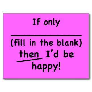 if_only_fill_in_the_blank_then_id_be_happy_postcard-rdcc5a673f3154237b53ddb27cedb6cc7_vgbaq_8byvr_324